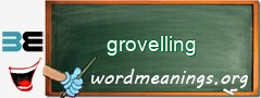WordMeaning blackboard for grovelling